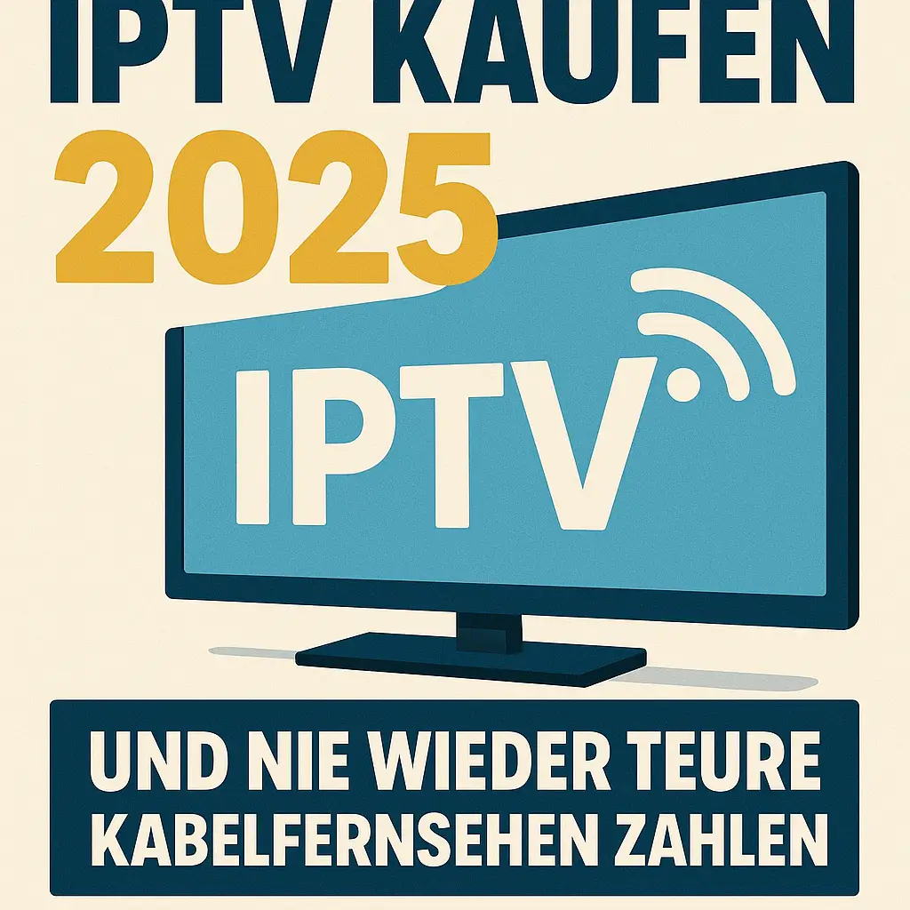 IPTV kaufen 2025 und nie wieder teures Kabelfernsehen zahlen